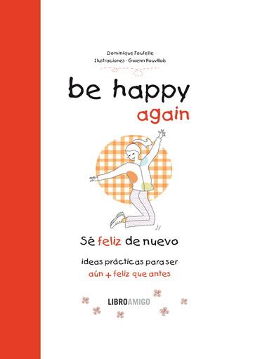 BE HAPPY AGAIN  (SÉ FELIZ DE NUEVO) | 9788499171548 | FOUFELLE, DOMINIQUE; ROUVILLOIS, GWENN | Librería Castillón - Comprar libros online Aragón, Barbastro