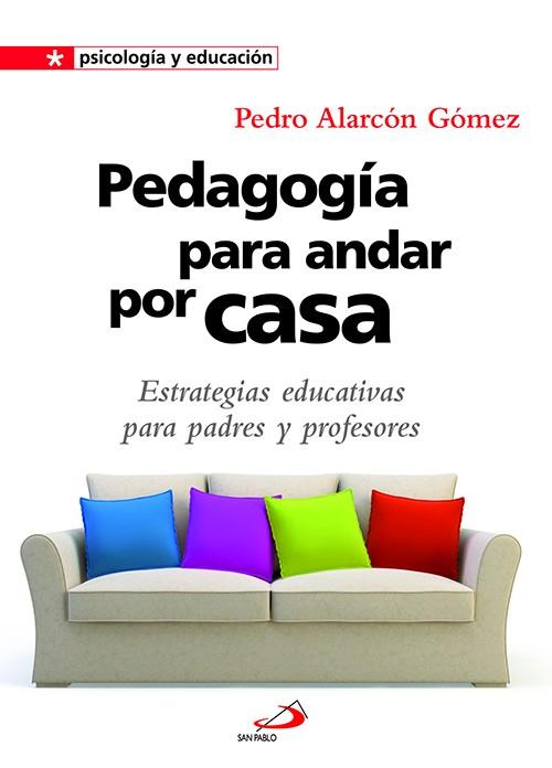 Pedagogía para andar por casa | 9788428539944 | Alarcón Gómez, Pedro | Librería Castillón - Comprar libros online Aragón, Barbastro