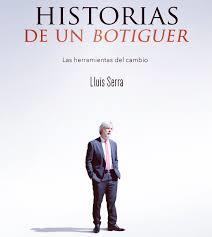 Historias de un botiguer | 9788494649455 | SERRA REYES, Lluís | Librería Castillón - Comprar libros online Aragón, Barbastro