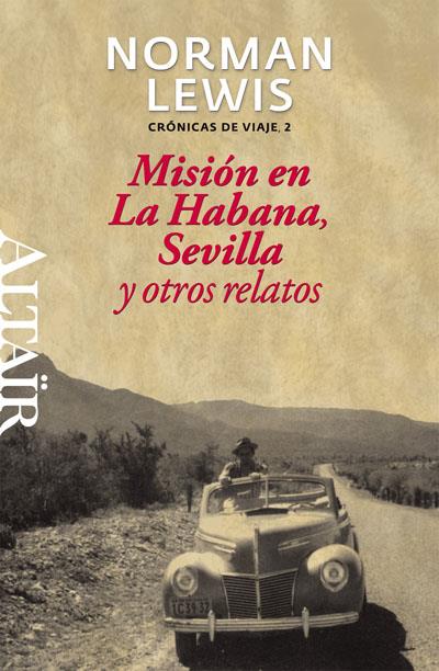 Misión en La Habana, Sevilla y otros relatos | 9788493755560 | Lewis, Norman | Librería Castillón - Comprar libros online Aragón, Barbastro