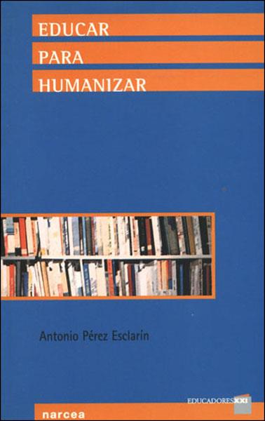 EDUCAR PARA HUMANIZAR | 9788427714793 | PEREZ ESCLARIN, ANTONIO | Librería Castillón - Comprar libros online Aragón, Barbastro