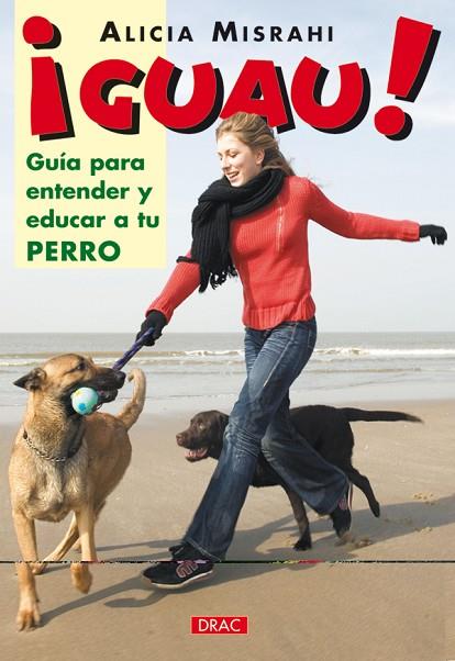 ¡GUAU! GUÍA PARA ENTENDER Y EDUCAR A TU PERRO | 9788496550339 | Misrahi, Alicia | Librería Castillón - Comprar libros online Aragón, Barbastro