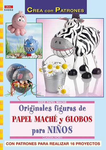 Serie Papel Maché nº 2. ORIGINALES FIGURAS DE PAPEL MACHÉ Y GLOBOS PARA NIÑOS. | 9788498740530 | Horn, Claudia | Librería Castillón - Comprar libros online Aragón, Barbastro