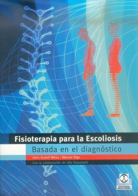 FISIOTERAPIA PARA LA ESCOLIOSIS. BASADA EN EL DIAGNOSTICO | 9788480197311 | WEISS, HANS RUDOLF | Librería Castillón - Comprar libros online Aragón, Barbastro