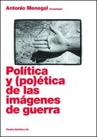 POLITICA Y (PO)ETICA DE LAS IMAGENES DE GUERRA | 9788449320583 | MONEGAL, ANTONIO | Librería Castillón - Comprar libros online Aragón, Barbastro