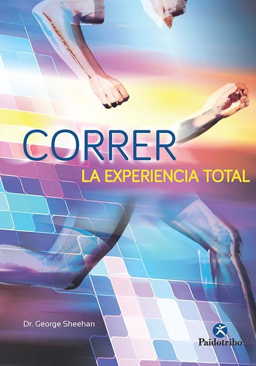 CORRER LA EXPERIENCIA TOTAL | 9788499106007 | Sheehan, George | Librería Castillón - Comprar libros online Aragón, Barbastro