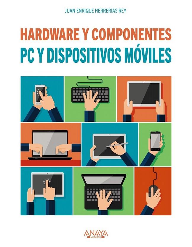 PC y dispositivos móviles. Hardware y componentes | 9788441538153 | Herrerías Rey, Juan Enrique | Librería Castillón - Comprar libros online Aragón, Barbastro