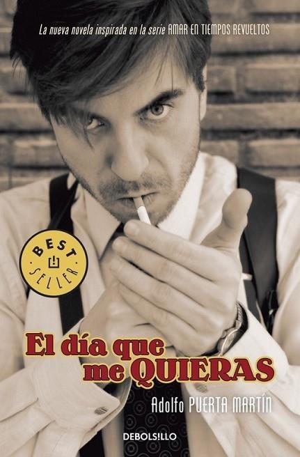 DIA QUE ME QUIERAS, EL - AMAR EN TIEMPOS REVUELTOS | 9788499082295 | PUERTA MARTIN, ADOLFO | Librería Castillón - Comprar libros online Aragón, Barbastro