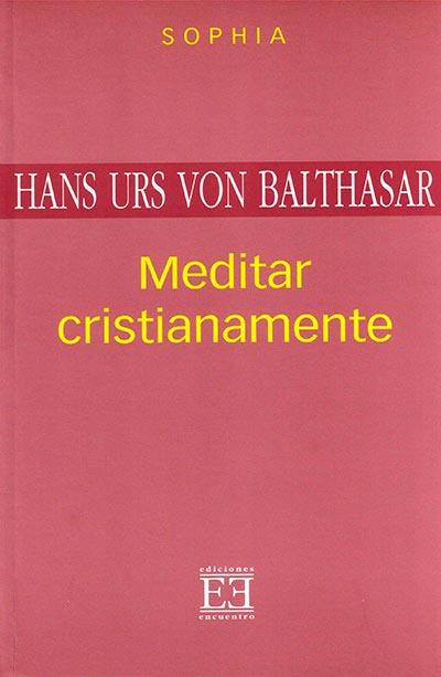 MEDITAR CRISTIANAMENTE | 9788474906721 | VON BALTHASAR, HANS URS | Librería Castillón - Comprar libros online Aragón, Barbastro