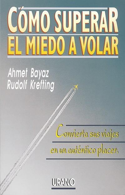 COMO SUPERAR EL MIEDO A VOLAR | 9788479530785 | BAYAZ, AHMET | Librería Castillón - Comprar libros online Aragón, Barbastro