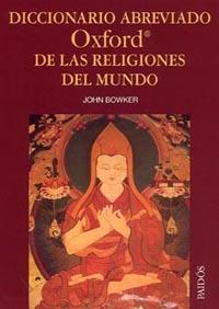 DICCIONARIO ABREVIADO OXFORD DE LAS RELIGIONES DEL MUNDO | 9788449318788 | BOWKER, JOHN | Librería Castillón - Comprar libros online Aragón, Barbastro