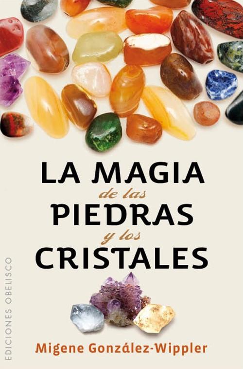 MAGIA DE LAS PIEDRAS Y LOS CRISTALES, LA | 9788497779036 | GONZALEZ-WIPPLER, MIGENE | Librería Castillón - Comprar libros online Aragón, Barbastro