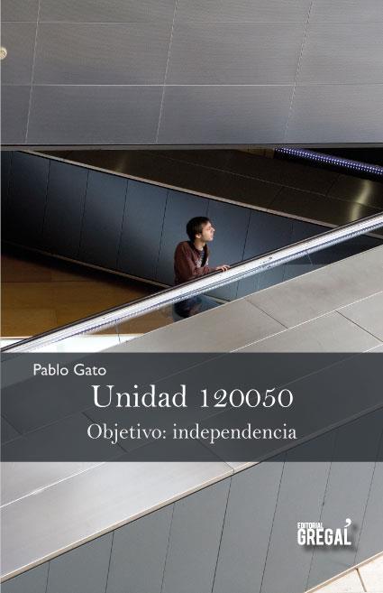 Unidad 120050. Objetivo: independencia | 9788494272950 | Gato, Pablo | Librería Castillón - Comprar libros online Aragón, Barbastro