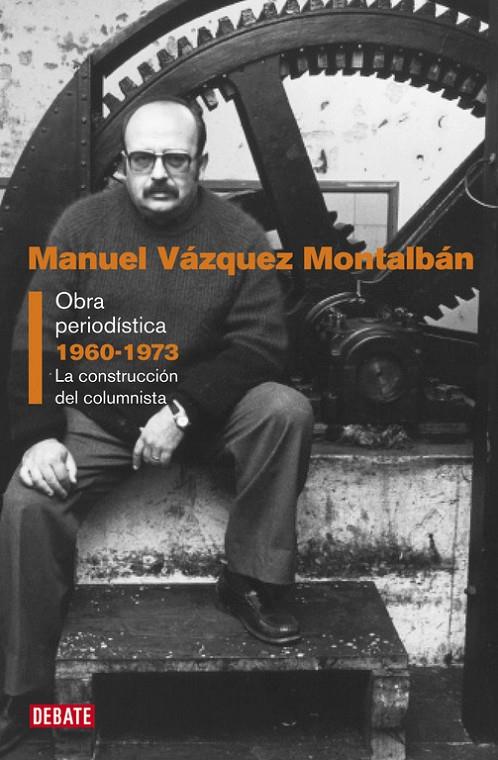 Obra periodística 1960-1973 | 9788499925851 | Manuel Vázquez Montalbán | Librería Castillón - Comprar libros online Aragón, Barbastro