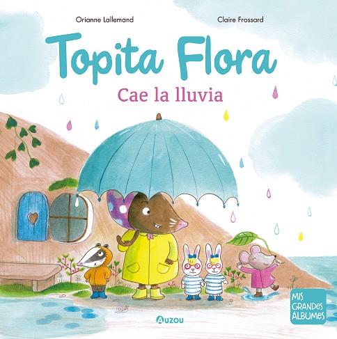 Topita Flora, cae la lluvia | 9791039552967 | Frossard, Claire/Lallemand, Orianne | Librería Castillón - Comprar libros online Aragón, Barbastro