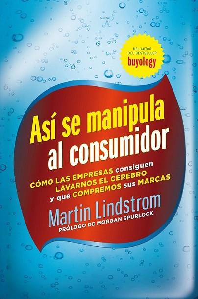 ASÍ SE MANIPULA AL CONSUMIDOR | 9788498751826 | LINDSTROM, MARTIN | Librería Castillón - Comprar libros online Aragón, Barbastro