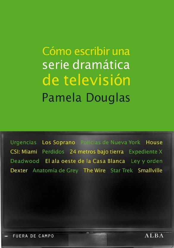 CÓMO ESCRIBIR UNA SERIE DRAMÁTICA DE TELEVISIÓN | 9788484286103 | DOUGLAS, PAMELA | Librería Castillón - Comprar libros online Aragón, Barbastro