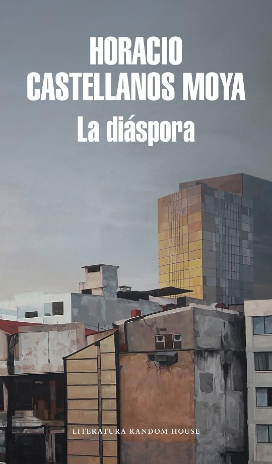 La diáspora | 9788439734567 | Horacio Castellanos Moya | Librería Castillón - Comprar libros online Aragón, Barbastro