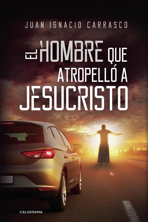 El hombre que atropelló a Jesucristo | 9788417915360 | Carrasco, Juan Ignacio | Librería Castillón - Comprar libros online Aragón, Barbastro