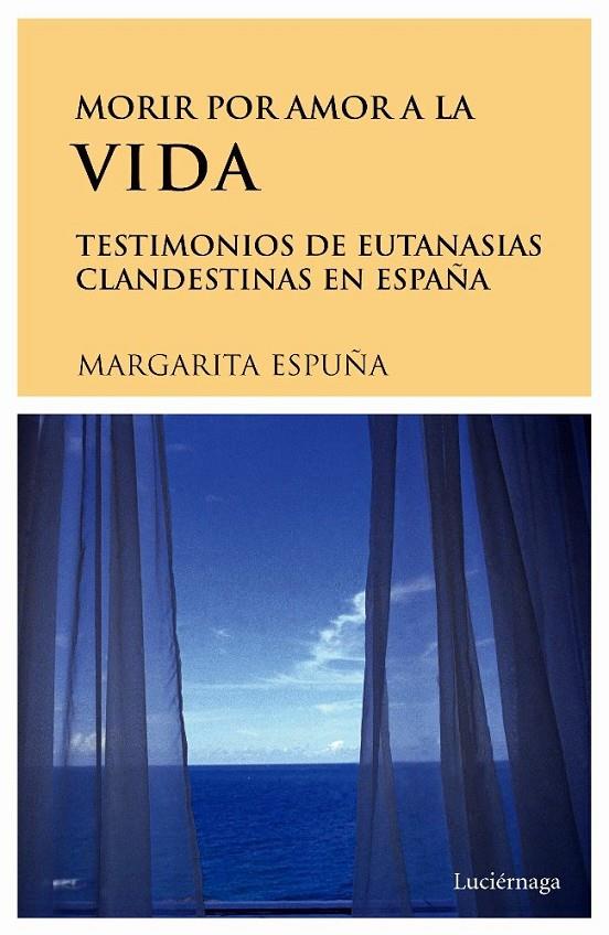 MORIR POR AMOR A LA VIDA. TESTIMONIOS DE EUTANASIA EN ESPAÑA | 9788489957732 | ESPUÑA, MARGARITA | Librería Castillón - Comprar libros online Aragón, Barbastro