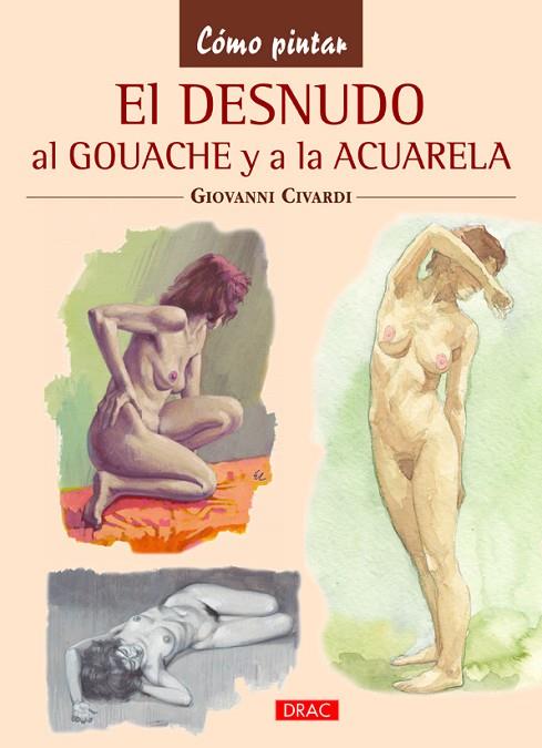 El desnudo al gouache y a la acuarela | 9788498743746 | Civardi, Giovanni | Librería Castillón - Comprar libros online Aragón, Barbastro