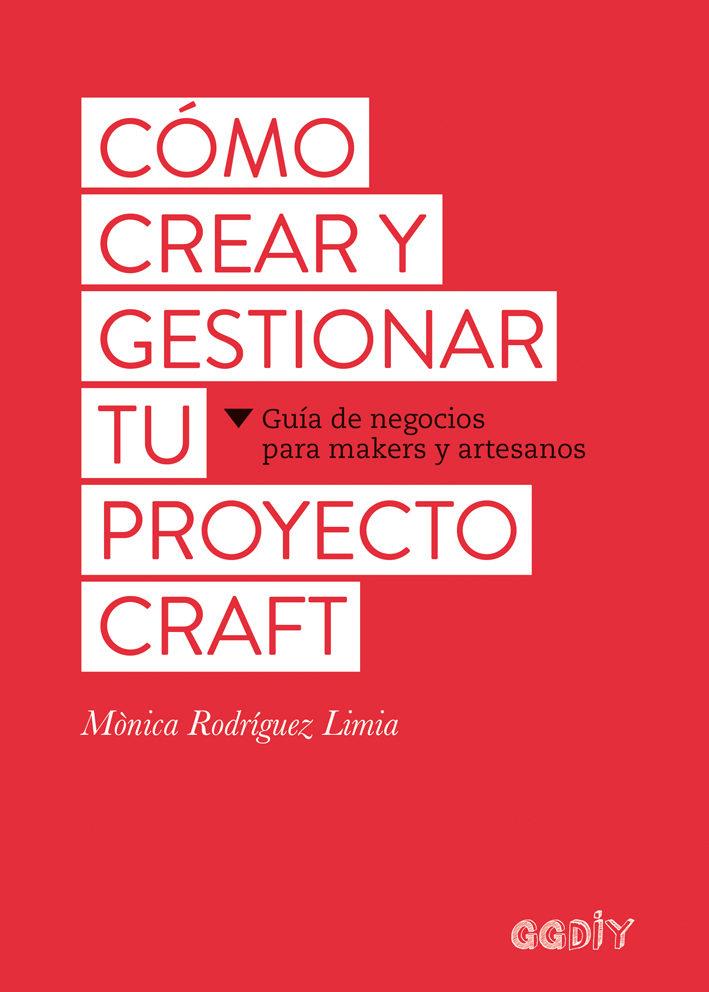 Cómo crear y gestionar tu proyecto craft | 9788425229626 | Rodríguez Limia, Mònica | Librería Castillón - Comprar libros online Aragón, Barbastro