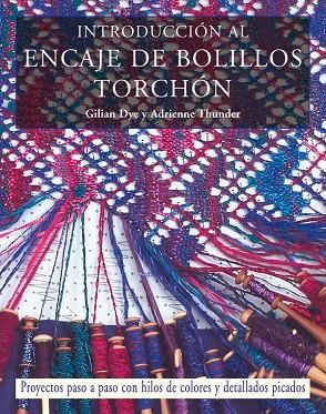 INTRODUCCIÓN AL ENCAJE DE BOLILLOS TORCHÓN | 9788498740165 | Dye Thunder, Gilian | Librería Castillón - Comprar libros online Aragón, Barbastro