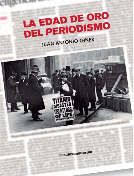 La edad de oro del periodismo | 9788418604416 | Giner, Juan Antonio | Librería Castillón - Comprar libros online Aragón, Barbastro