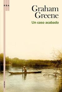 UN CASO ACABADO | 9788498675283 | GREENE, GRAHAM | Librería Castillón - Comprar libros online Aragón, Barbastro