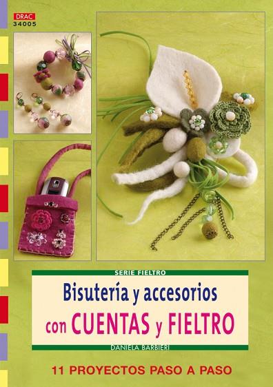 Serie Fieltro nº 5. BISUTERÍA Y ACCESORIOS CON CUENTAS Y FIELTRO | 9788498741025 | Barbieri, Daniela | Librería Castillón - Comprar libros online Aragón, Barbastro