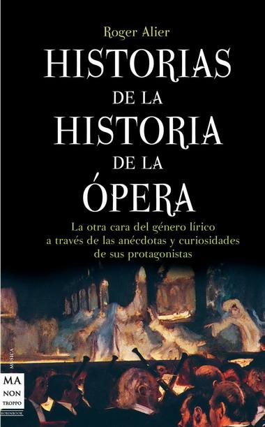 HISTORIAS DE LA HISTORIA DE LA OPERA | 9788415256069 | ALIER, ROGER | Librería Castillón - Comprar libros online Aragón, Barbastro