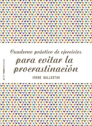 Cuaderno práctico de ejercicios para evitar la procrastinación | 9788408201915 | Ballestar, Irene | Librería Castillón - Comprar libros online Aragón, Barbastro