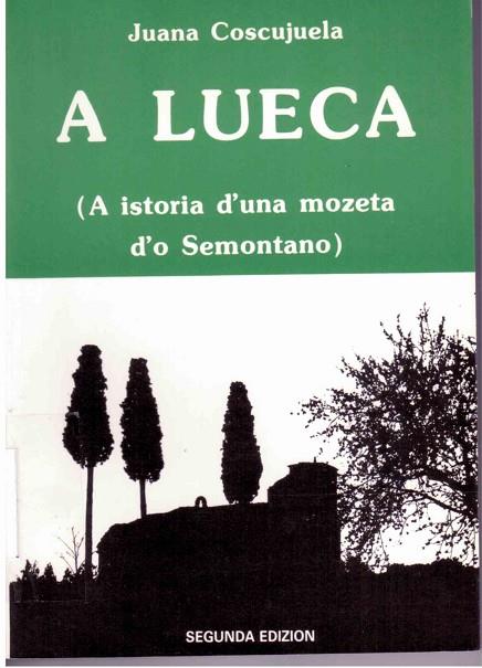 A LUECA : A ISTORIA D'UNA MOZETA D'O SEMONTANO | 9788486036768 | COSCUJUELA, CHUANA | Librería Castillón - Comprar libros online Aragón, Barbastro