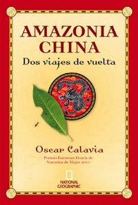 AMAZONIA CHINA : DOS VIAJES DE VUELTA | 9788482980577 | CALAVIA, OSCAR | Librería Castillón - Comprar libros online Aragón, Barbastro