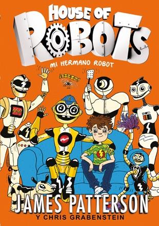 House of Robots 1. Mi hermano robot | 9788424655471 | Patterson, James / Grabenstein, Chris | Librería Castillón - Comprar libros online Aragón, Barbastro