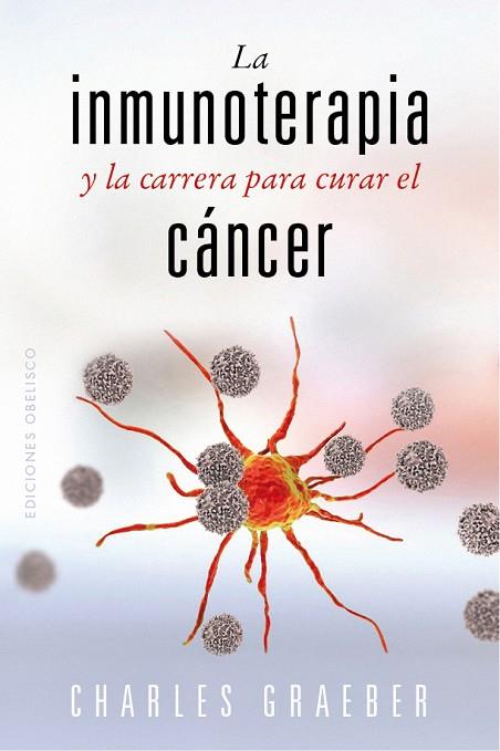 La inmunoterapia y la carrera para curar el cáncer | 9788491119258 | Graeber, Charles | Librería Castillón - Comprar libros online Aragón, Barbastro