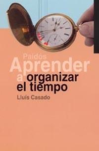 APRENDER A ORGANIZAR EL TIEMPO | 9788449312700 | CASADO, LLUIS | Librería Castillón - Comprar libros online Aragón, Barbastro