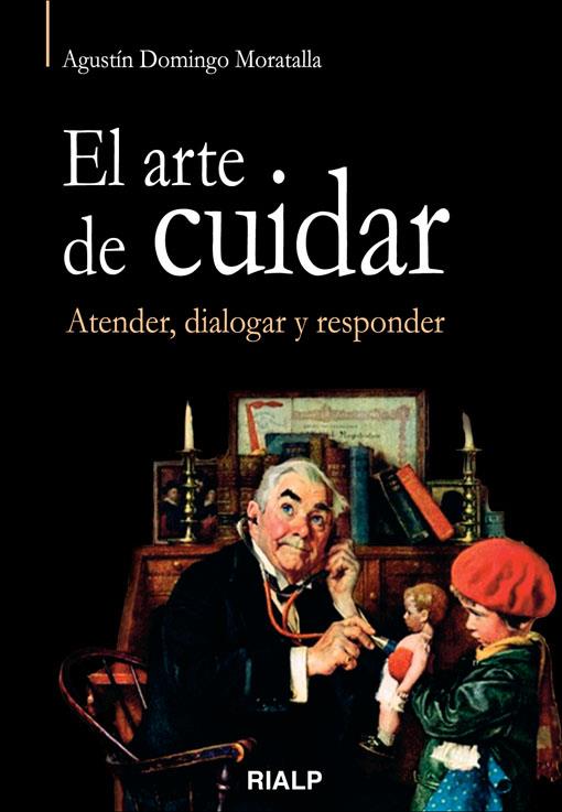 El arte de cuidar. Atender, dialogar y responder | 9788432142550 | Domingo Moratalla, Agustín | Librería Castillón - Comprar libros online Aragón, Barbastro