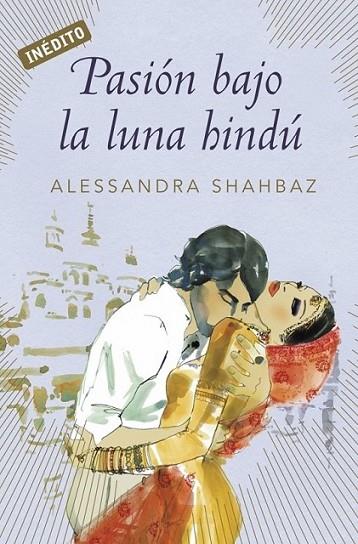 PASIÓN BAJO LA LUNA HINDÚ | 9788499088938 | SHAHBAZ, ALESSANDRA | Librería Castillón - Comprar libros online Aragón, Barbastro