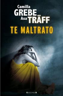 TE MALTRATO | 9788466647007 | GREBE, CAMILLA; TRÄFF, ASA | Librería Castillón - Comprar libros online Aragón, Barbastro