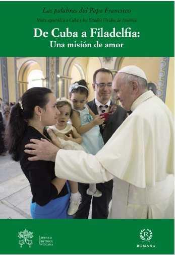 De Cuba a Filadelphia: una mision de amor | 9788415980421 | PAPA FRANCISCO (JORGE MARIO BERGOGLIO) | Librería Castillón - Comprar libros online Aragón, Barbastro