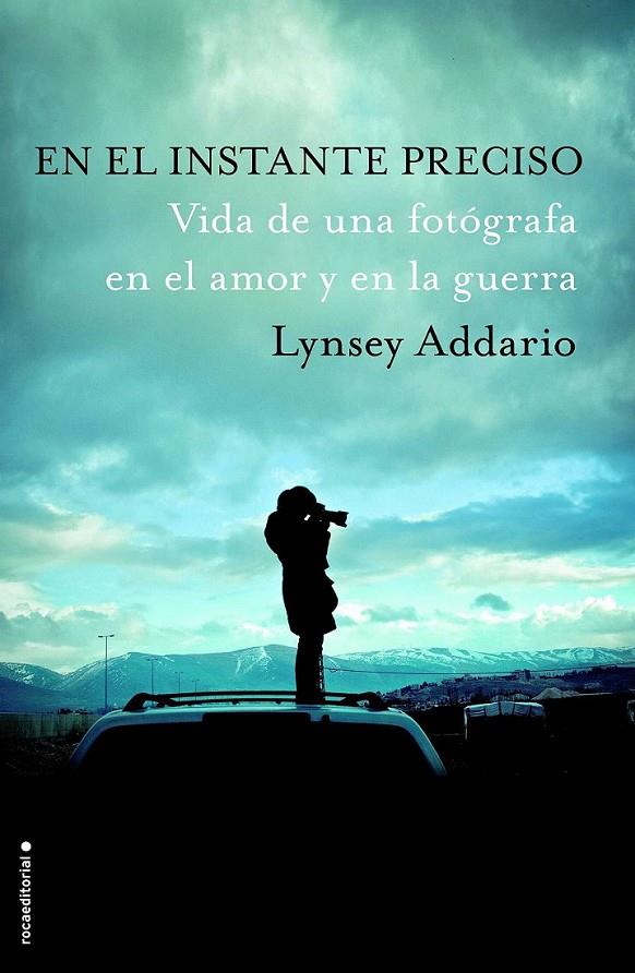 En el instante preciso | 9788416306893 | Addario, Lynsey | Librería Castillón - Comprar libros online Aragón, Barbastro