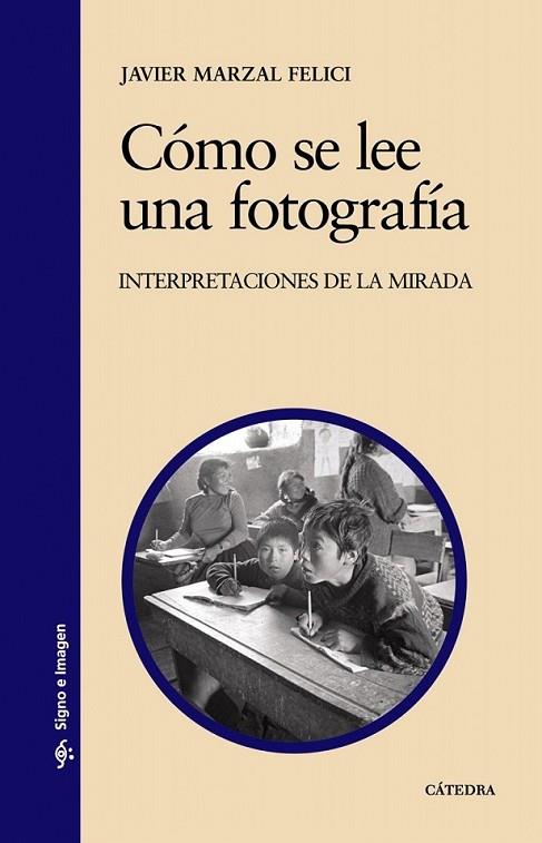 CÓMO SE LEE UNA FOTOGRAFÍA | 9788437624297 | MARZAL, JOSÉ JAVIER | Librería Castillón - Comprar libros online Aragón, Barbastro