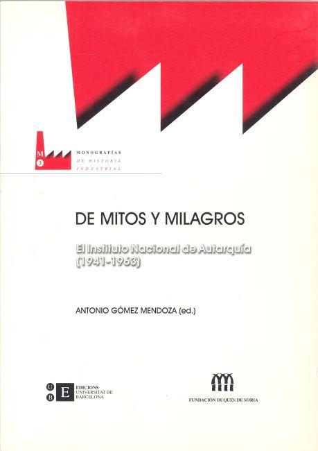 DE MITOS Y MILAGROS EL INSTITUTO NACIONAL DE AUTARQUIA | 9788483382257 | GOMEZ MENDOZA, ANTONIO (ED.) | Librería Castillón - Comprar libros online Aragón, Barbastro