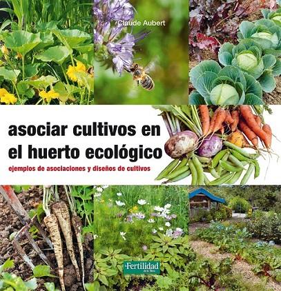 Asociar cultivos en el huerto ecológico | 9788494433436 | Aubert, Claude | Librería Castillón - Comprar libros online Aragón, Barbastro