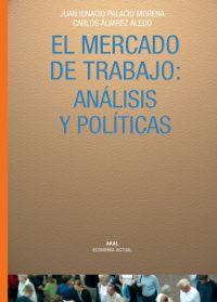 MERCADO DE TRABAJO: ANALISIS Y POLITICAS, EL | 9788446016427 | PALACIO MORENA, JUAN IGNACIO; ALVAREZ ALEDO, CARLO | Librería Castillón - Comprar libros online Aragón, Barbastro