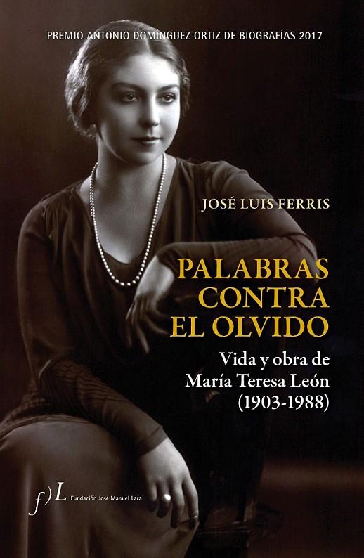 Palabras contra el olvido. Vida y obra de María Teresa León (1903-1988) | 9788415673590 | José Luis Ferris | Librería Castillón - Comprar libros online Aragón, Barbastro