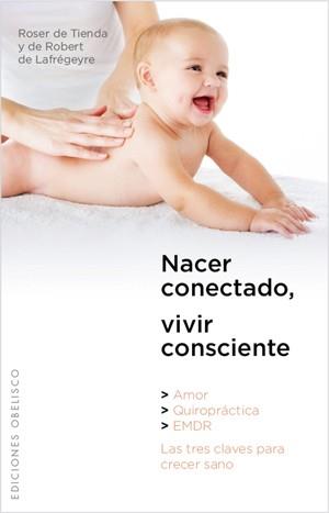 NACER CONECTADO VIVIR CONSCIENTE | 9788497776233 | DE TIENDA, ROSER | Librería Castillón - Comprar libros online Aragón, Barbastro