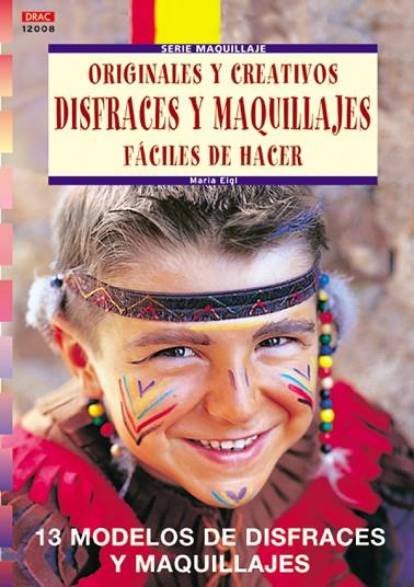 Serie Maquillaje nº 8. ORIGINALES Y CREATIVOS DISFRACES Y MAQUILLAJES FÁCILES DE | 9788496365285 | Eigl, Maria | Librería Castillón - Comprar libros online Aragón, Barbastro