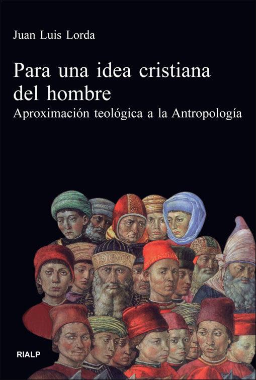 PARA UNA IDEA CRISTIANA DEL HOMBRE : APROXIMACION TEOLOGICA | 9788432132353 | LORDA IÑARRA, JUAN LUIS | Librería Castillón - Comprar libros online Aragón, Barbastro